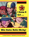 I Know a Girl ... Who Skates Roller Derby! - Robert Anderson, Emmanuel Hernaez