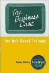 The Business Case For Web Based Training - Tammy Whalen, David Wright