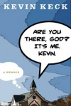 Are You There, God? It's Me. Kevin.: A Memoir - Kevin Keck