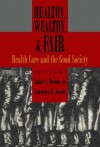 Healthy, Wealthy, & Fair: Health Care and the Good Society - James A Morone, Lawrence R. Jacobs