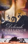 Behind the Sun - Deborah Challinor