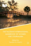 The Palgrave International Handbook of Women and Journalism - Carolyn M. Byerly, International Women's Media Foundation .
