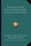 Lancelot and Elaine and Other Idylls of the King - Alfred Tennyson, William James Rolfe