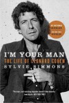 I'm Your Man: The Life of Leonard Cohen - Sylvie Simmons