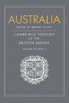 Australia: Volume 7, Part 1, Australia: A Reissue of Volume VII, Part I of the Cambridge History of the British Empire - Ernest Scott, John Holland Rose, A.P. Newton, E.A. Benians, G. C. Bolton