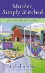 Murder, Simply Stitched: An Amish Quilt Shop Mystery - Isabella Alan