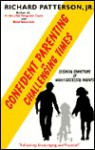 Confident Parenting in Challenging Times: Essential Convictions of Highly Successful Parents - Richard Patterson