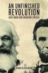 An Unfinished Revolution: Karl Marx and Abraham Lincoln - Abraham Lincoln, Karl Marx, Robin Blackburn, Raya Dunaevskaya