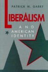 Liberalism and American Identity - Patrick M. Garry