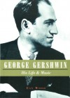 George Gershwin: His Life & Music - Ean Wood