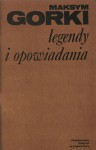 Legendy i opowiadania - Maksym Gorki