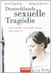 Deutschlands Sexuelle Tragödiewenn Kinder Nicht Mehr Lernen, Was Liebe Ist - Bernd Siggelkow, Wolfgang Büscher