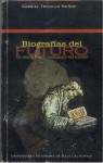 Biografías del futuro. La ciencia ficción mexicana y sus autores - Gabriel Trujillo Muñoz