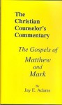 The Gospels of Matthew and Mark - Jay E. Adams