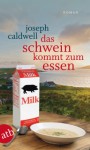 Das Schwein kommt zum Essen: Roman - Joseph Caldwell