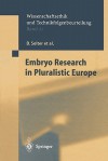 Embryo Research in Pluralistic Europe (Ethics of Science and Technology Assessment) - D. Solter, D. Beyleveld, M.B. Friele, J. Holxf3wka, H. Lilie, R. Lovell-Badge, C. Mandla, U. Martin, R. Pardo Avellaneda