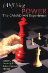 (Ab)Using Power: The Canadian Experience - Dorothy E. Chunn, Susan C. Boyd, Robert Menzies