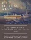 Du Littoral à la Mer: Histoire Officielle de La Marine Royale Du Canada, 1867-1939, Volume I - William Johnston, William G.P. Rawling, Richard H. Gimblett, John Macfarlane