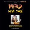 Weird New York: Your Guide to New York's Local Legends and Best Kept Secrets - Chris Gethard, Mark Moran, Mark Sceurman