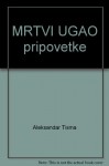 MRTVI UGAO - Pripovetke - Aleksandar Tisma