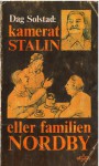 Kamerat Stalin, Eller Familien Nordby: Et Skuespill Om En Norsk Kommunistfamilie I Åra 1945 56 - Dag Solstad