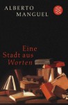 Eine Stadt aus Worten - Alberto Manguel, Markus Kessel