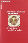 Pompeji: Geschichte und Archäologie - Jens-Arne Dickmann