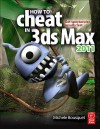 How to Cheat in 3ds Max 2011: Get Spectacular Results Fast - Michele Bousquet