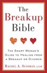 The Breakup Bible: The Smart Woman's Guide to Healing from a Breakup or Divorce - Rachel Sussman