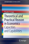 Theoretical and Practical Reason in Economics: Capacities and Capabilities (SpringerBriefs in Philosophy) - Ricardo F. Crespo