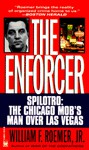 The Enforcer: Spilotro, The Chicago Mob's Man Over Las Vegas - William F. Roemer Jr.