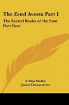 The Zend Avesta Part I: The Sacred Books of the East Part Four - F. Max Muller, James Darmesteter