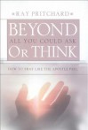 Beyond All You Could Ask or Think: How to Pray Like the Apostle Paul - Ray Pritchard