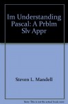 Im, Understanding Pascal: A Prblm Slv Appr - Steven L. Mandell