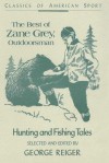 The Best of Zane Grey, Outdoorsman: Hunting and Fishing Tales - George Reiger, Zane Grey