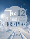 The Twelve Pathways to Christmas (The Twelve Joys of Christmas) - Andy Wood