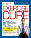 The Exercise Cure: A Doctor's All-Natural, No-Pill Prescription for Better Health and Longer Life - Jordan Metzl, Andrew Heffernan