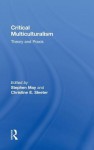 Critical Multiculturalism: Theory and Praxis - Stephen May, Christine Sleeter