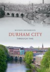 Durham City Through Time - Michael Richardson