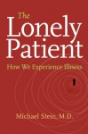 The Lonely Patient: How We Experience Illness - Michael Stein