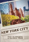 New York City Past to Present: A Guided Tour - Christopher Klein, Eric Nathan, Thunder Bay Press