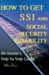 How to Get SSI & Social Security Disability: An Insider's Step by Step Guide - Mike Davis