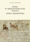 Żydzi w średniowiecznej Polsce. Gmina krakowska - Hanna Zaremska