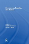 Democracy, Equality, and Justice - Matt Matravers, Lukas H. Meyer