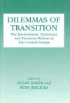 Dilemmas of Transition: The Environment, Democracy and Economic Reform in East Central Europe - Susan Baker