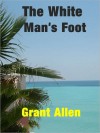 The White Man's Foot - Grant Allen