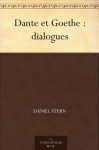 Dante et Goethe : dialogues (French Edition) - Daniel Stern