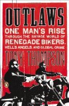 Outlaws: One Man's Rise Through the Savage World of Renegade Bikers, Hell's Angels and Global Crime - Tony Thompson