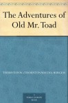 The Adventures of Old Mr. Toad - Thornton W. Burgess