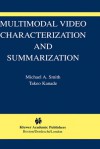 Multimodal Video Characterization and Summarization - Michael A. Smith, Takeo Kanade